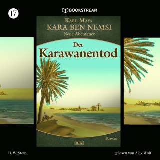 Karl May, H. W. Stein: Karawanentod - Kara Ben Nemsi - Neue Abenteuer, Folge 17 (Ungekürzt)