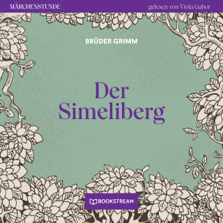 Brüder Grimm: Der Simeliberg - Märchenstunde, Folge 79 (Ungekürzt)