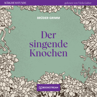 Brüder Grimm: Der singende Knochen - Märchenstunde, Folge 80 (Ungekürzt)