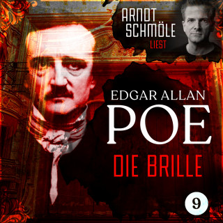 Edgar Allan Poe: Die Brille - Arndt Schmöle liest Edgar Allan Poe, Band 9 (Ungekürzt)