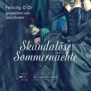 Felicity D'Or: Skandalöse Sommernächte (ungekürzt)