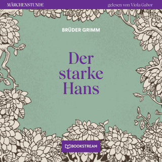 Brüder Grimm: Der starke Hans - Märchenstunde, Folge 82 (Ungekürzt)