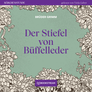 Brüder Grimm: Der Stiefel von Büffelleder - Märchenstunde, Folge 83 (Ungekürzt)