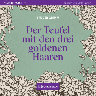Brüder Grimm: Der Teufel mit den drei goldenen Haaren - Märchenstunde, Folge 85 (Ungekürzt)