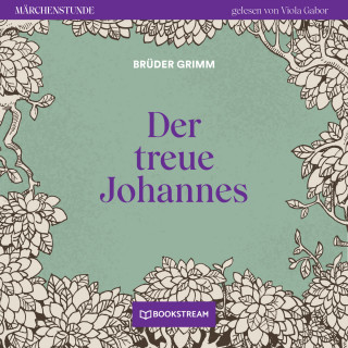 Brüder Grimm: Der treue Johannes - Märchenstunde, Folge 87 (Ungekürzt)