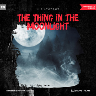 H. P. Lovecraft: The Thing in the Moonlight (Unabridged)