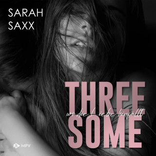 Sarah Saxx: Threesome: wo die Liebe hinfällt (ungekürzt)