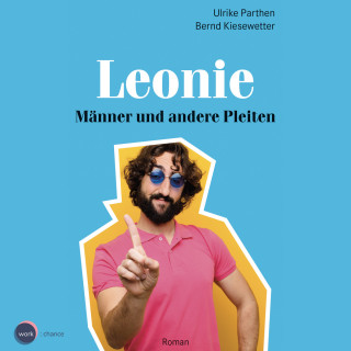 Ulrike Parthen, Bernd Kiesewetter: Männer und andere Pleiten - Leonie, Band 1 (ungekürzt)
