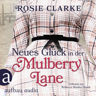 Rosie Clarke: Neues Glück in der Mulberry Lane - Die große Mulberry Lane Saga, Band 4 (Ungekürzt)