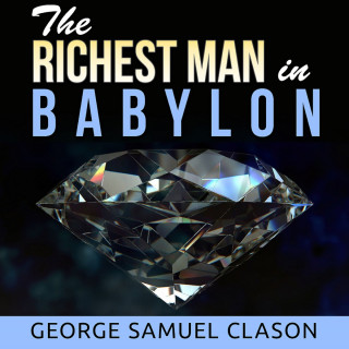 George Samuel Clason: The Richest Man in Babylon (Unabridged)