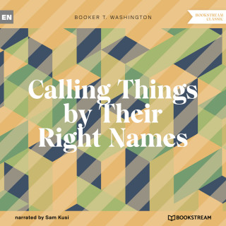 Booker T. Washington: Calling Things by Their Right Names (Unabridged)