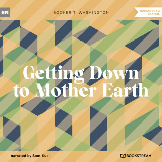 Booker T. Washington: Getting Down to Mother Earth (Unabridged)