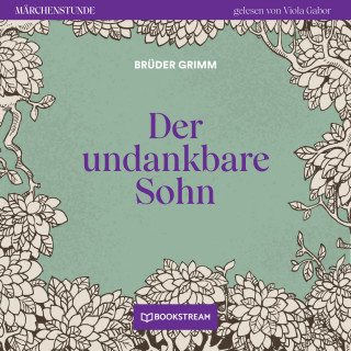 Brüder Grimm: Der undankbare Sohn - Märchenstunde, Folge 89 (Ungekürzt)