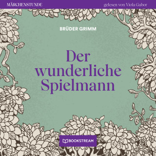 Brüder Grimm: Der wunderliche Spielmann - Märchenstunde, Folge 93 (Ungekürzt)