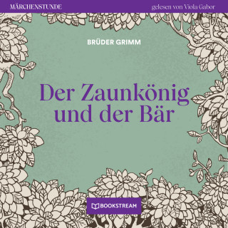 Brüder Grimm: Der Zaunkönig und der Bär - Märchenstunde, Folge 95 (Ungekürzt)
