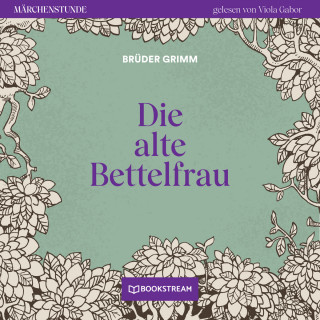 Brüder Grimm: Die alte Bettelfrau - Märchenstunde, Folge 100 (Ungekürzt)