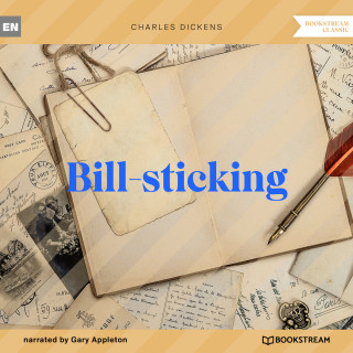 Charles Dickens: Bill-sticking (Unabridged)
