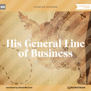 Charles Dickens: His General Line of Business (Unabridged)