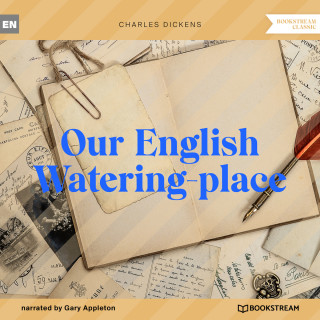 Charles Dickens: Our English Watering-place (Unabridged)