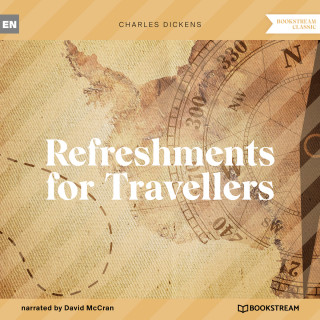 Charles Dickens: Refreshments for Travellers (Unabridged)