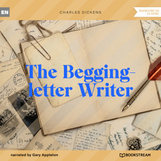 Charles Dickens: The Begging-letter Writer (Unabridged)