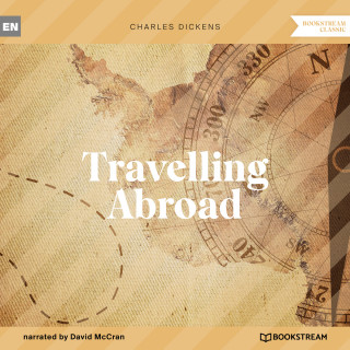 Charles Dickens: Travelling Abroad (Unabridged)