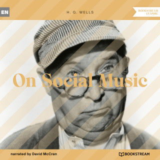 H. G. Wells: On Social Music (Unabridged)
