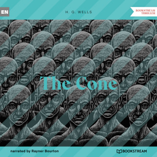 H. G. Wells: The Cone (Unabridged)