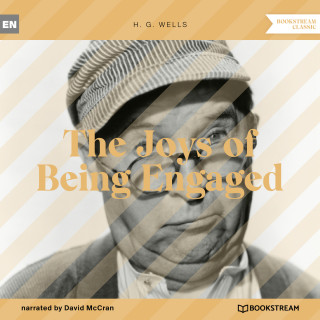 H. G. Wells: The Joys of Being Engaged (Unabridged)