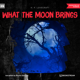 H. P. Lovecraft: What the Moon Brings (Unabridged)