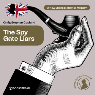 Sir Arthur Conan Doyle, Craig Stephen Copland: The Spy Gate Liars - A New Sherlock Holmes Mystery, Episode 21 (Unabridged)