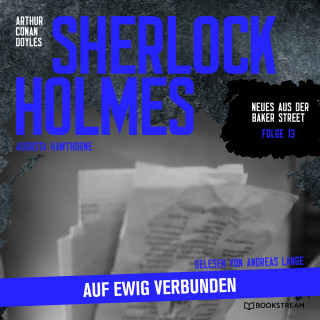 Sir Arthur Conan Doyle, Augusta Hawthorne: Sherlock Holmes: Auf ewig verbunden - Neues aus der Baker Street, Folge 13 (Ungekürzt)