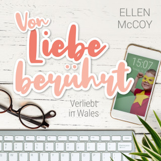 Ellen McCoy: Von Liebe berührt - Verliebt in Wales, Band 2 (Ungekürzt)