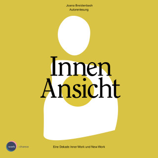 Joana Breidenbach: Innenansicht - Eine Dekade Inner Work und New Work (ungekürzt)