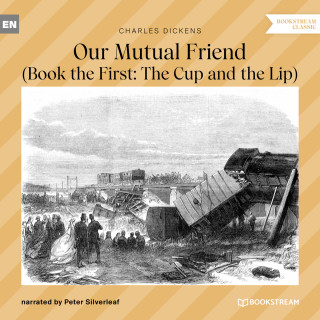 Charles Dickens: Our Mutual Friend - Book the First: The Cup and the Lip (Unabridged)