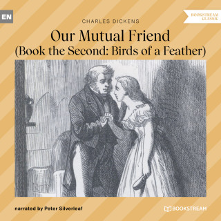 Charles Dickens: Our Mutual Friend - Book the Second: Birds of a Feather (Unabridged)