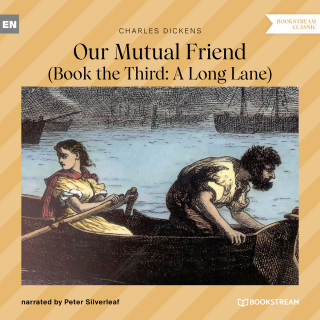 Charles Dickens: Our Mutual Friend - Book the Third: A Long Lane (Unabridged)