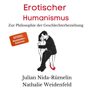 Julian Nida-Rümelin, Nathalie Weidenfeld: Erotischer Humanismus (Ungekürzt)