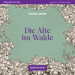 Brüder Grimm: Die Alte im Walde - Märchenstunde, Folge 101 (Ungekürzt)