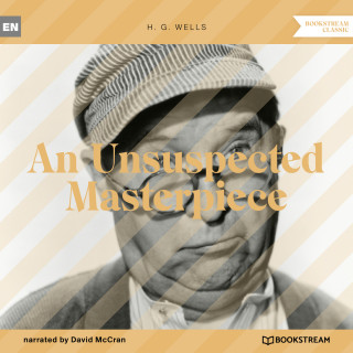 H. G. Wells: An Unsuspected Masterpiece (Unabridged)