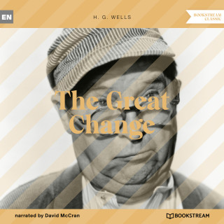 H. G. Wells: The Great Change (Unabridged)