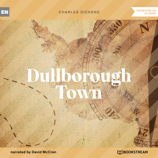 Charles Dickens: Dullborough Town (Unabridged)