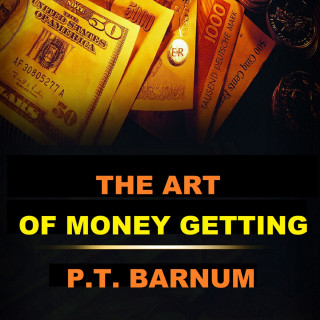 P.T Barnum: The Art of Money Getting (Unabridged)