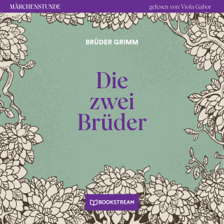 Brüder Grimm: Die zwei Brüder - Märchenstunde, Folge 106 (Ungekürzt)