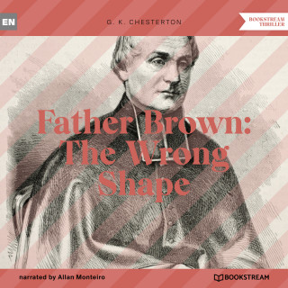 G. K. Chesterton: Father Brown: The Wrong Shape (Unabridged)