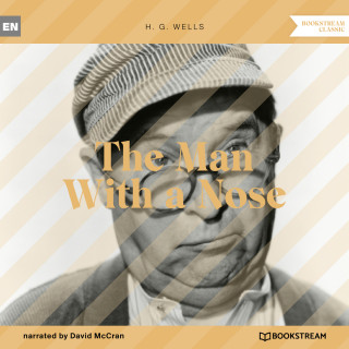 H. G. Wells: The Man With a Nose (Unabridged)