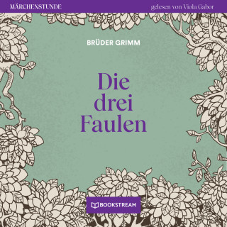 Brüder Grimm: Die drei Faulen - Märchenstunde, Folge 108 (Ungekürzt)
