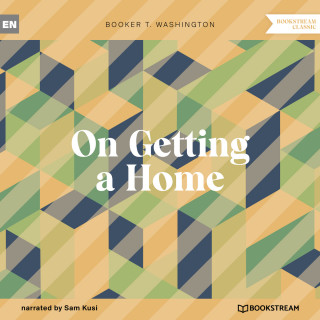 Booker T. Washington: On Getting a Home (Unabridged)