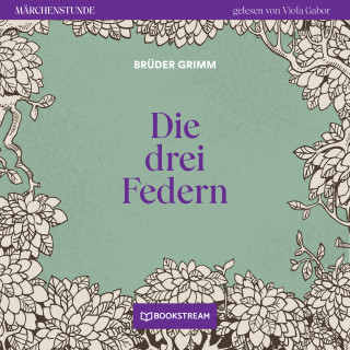 Brüder Grimm: Die drei Federn - Märchenstunde, Folge 109 (Ungekürzt)