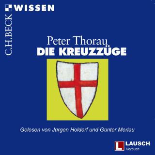 Peter Thorau: Die Kreuzzüge - LAUSCH Wissen, Band 8 (Ungekürzt)